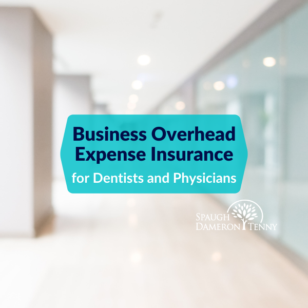 What is Business Overhead Expense Insurance for Dentists and Physicians?
